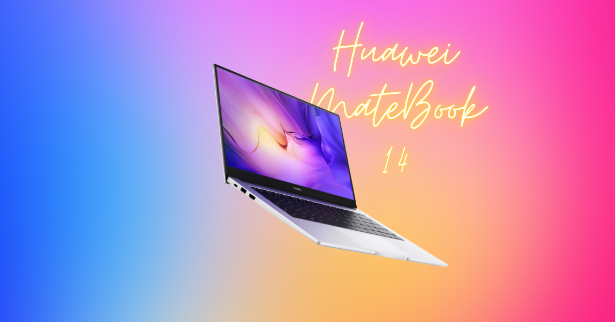 Huawei MateBook 14 – An Authentic Experience